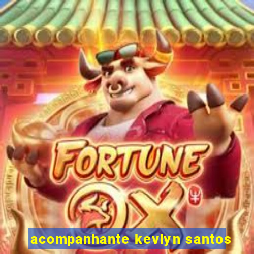 acompanhante kevlyn santos